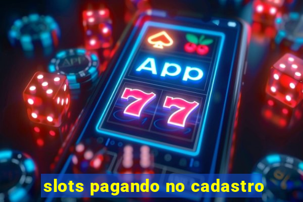 slots pagando no cadastro